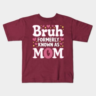 Bruh Formerly Known As Mom - Mothers Day Gift for Mom Kids T-Shirt